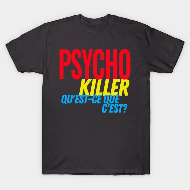 Psycho Killer, qu'est-ce que c'est? T-Shirt by DankFutura